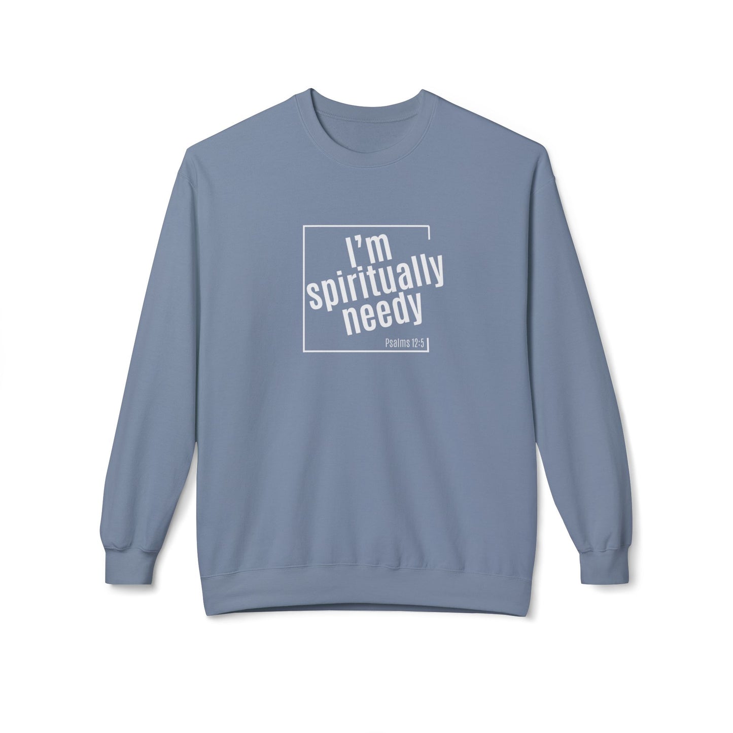 Spiritually Needy Sweatshirt