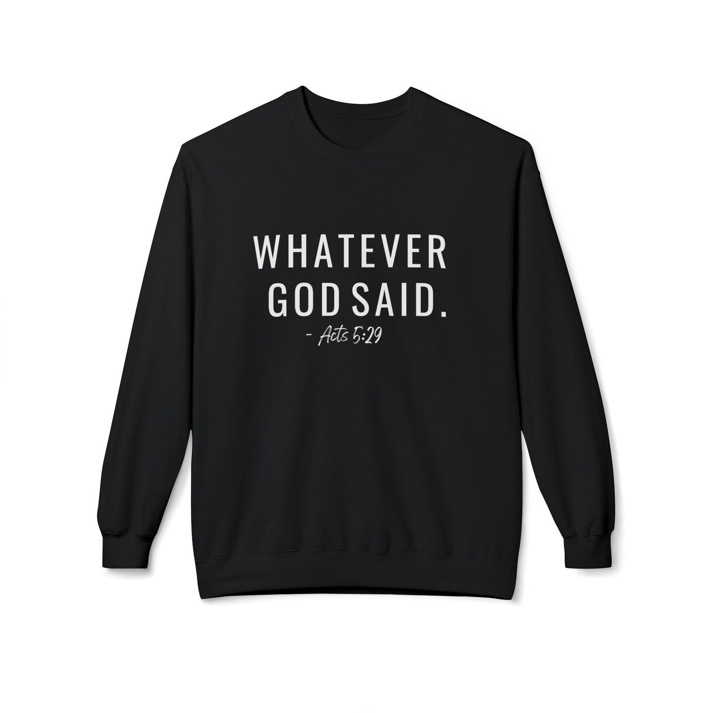 Whatever God Said Sweatshirt