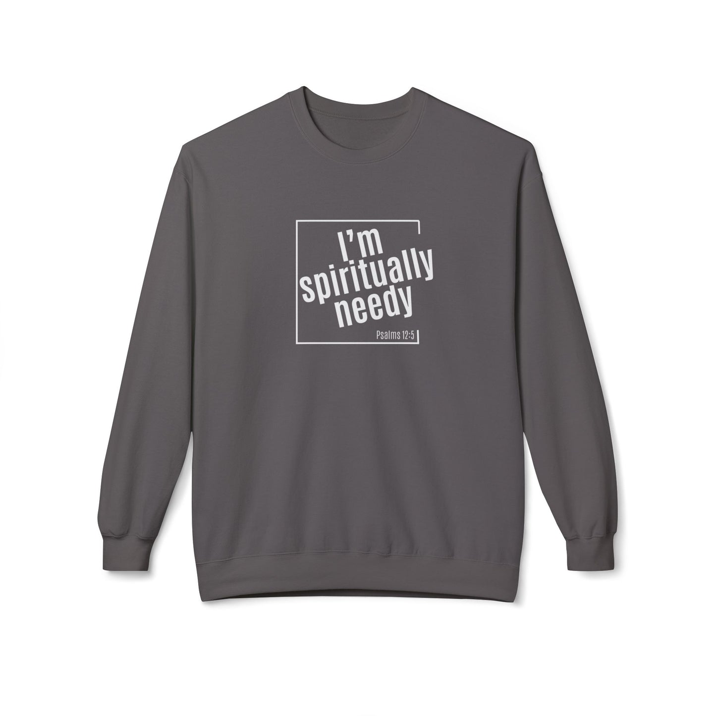Spiritually Needy Sweatshirt