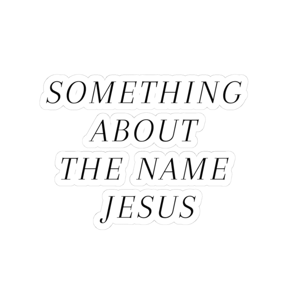 Something About the Name Jesus Sticker