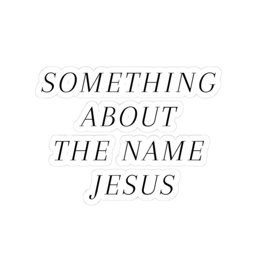 Something About the Name Jesus Sticker