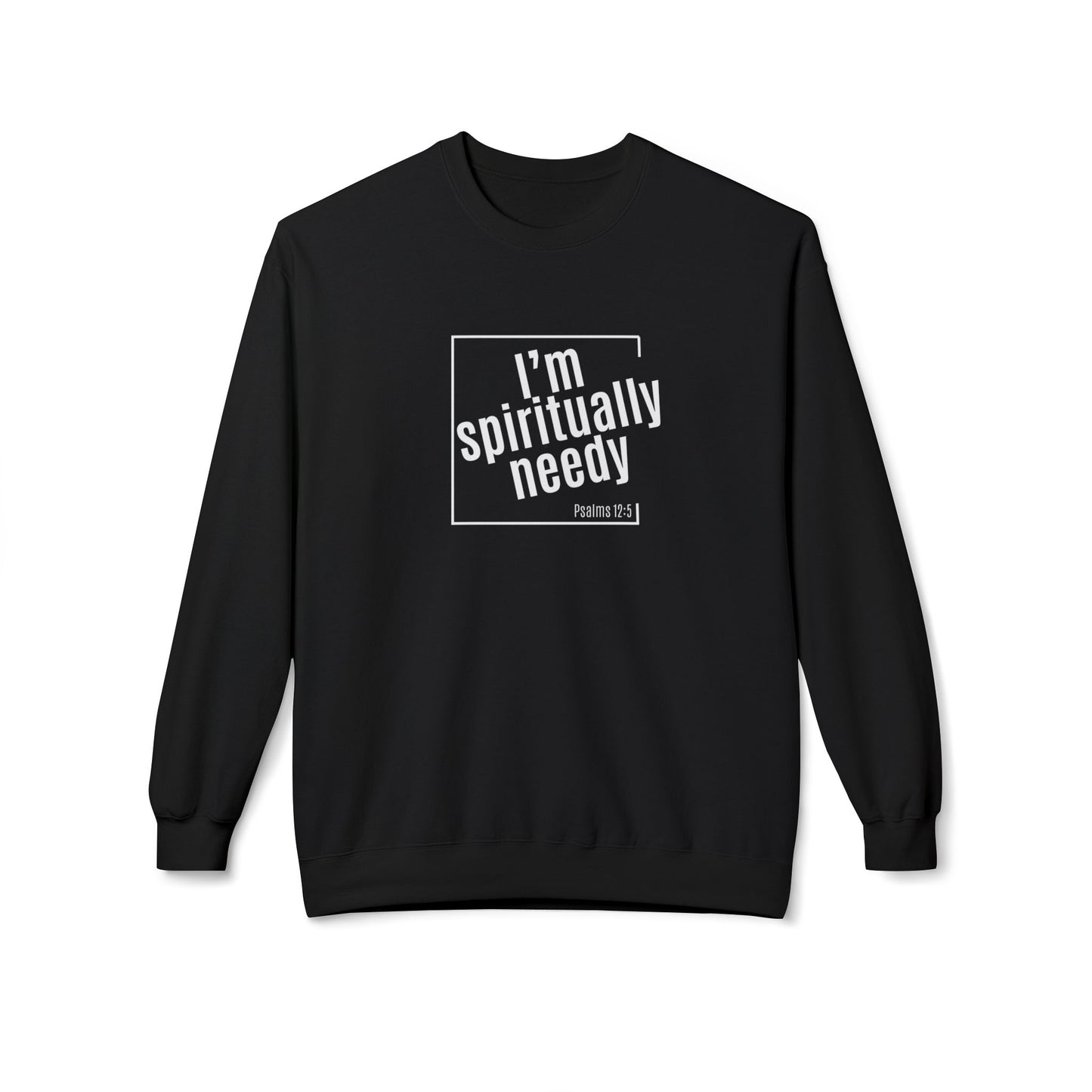 Spiritually Needy Sweatshirt