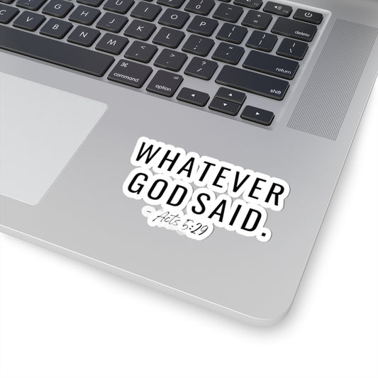 Whatever God Said Sticker