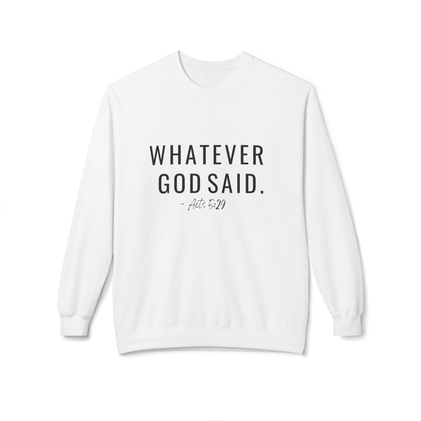 Whatever God Said Sweatshirt