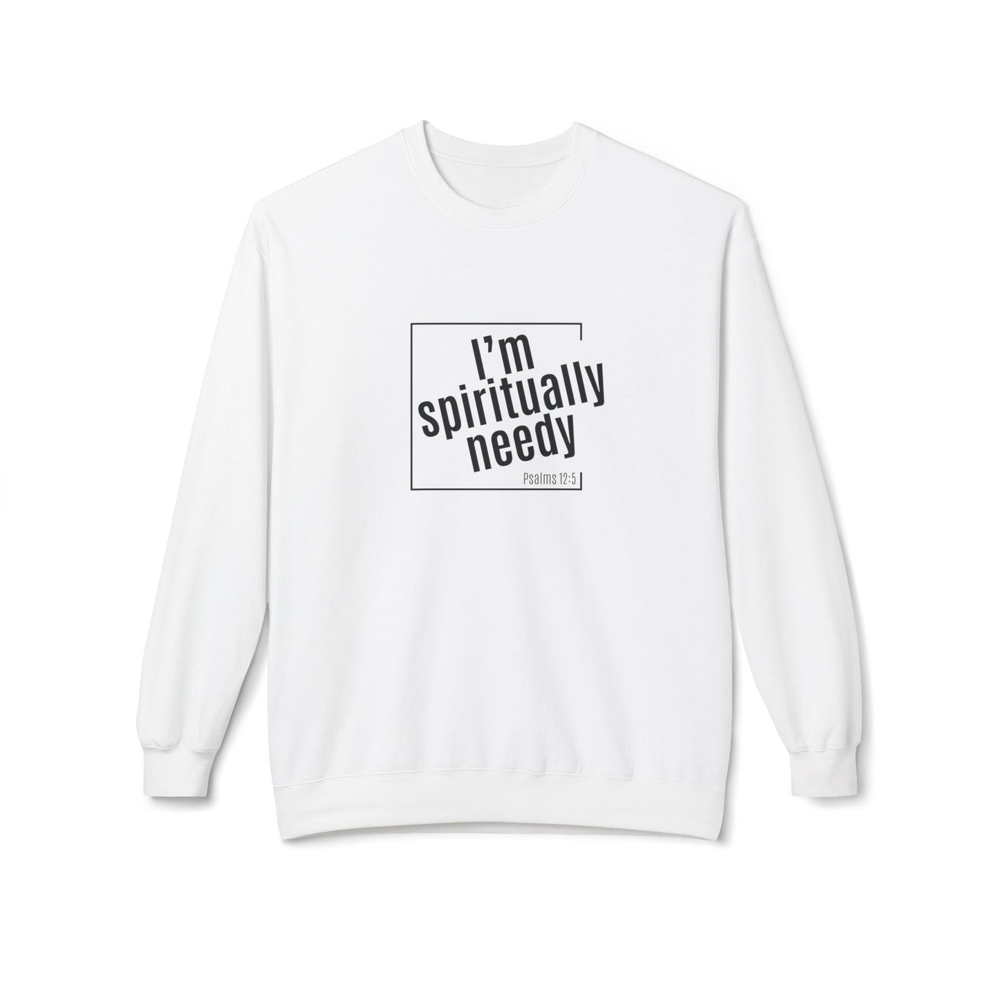 Spiritually Needy Sweatshirt