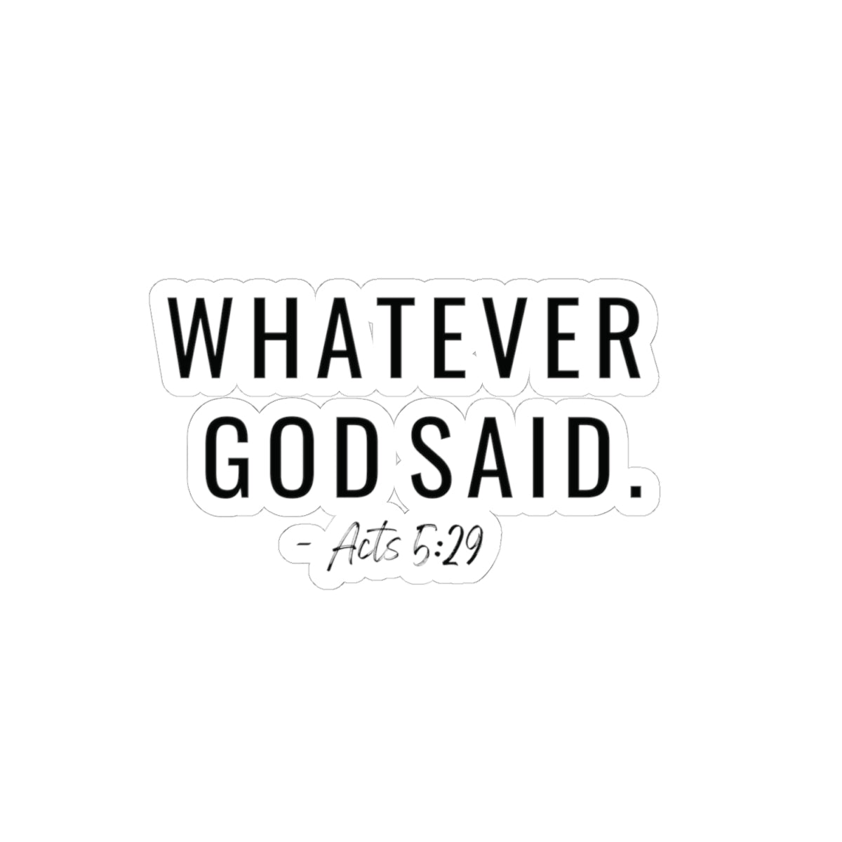 Whatever God Said Sticker