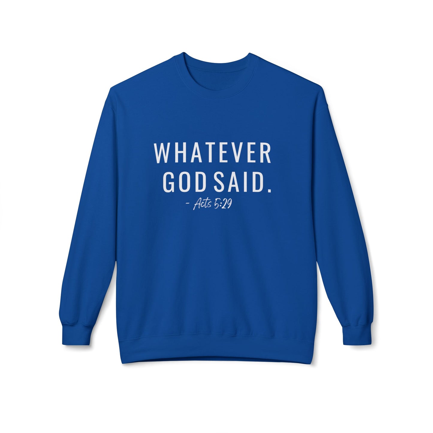 Whatever God Said Sweatshirt