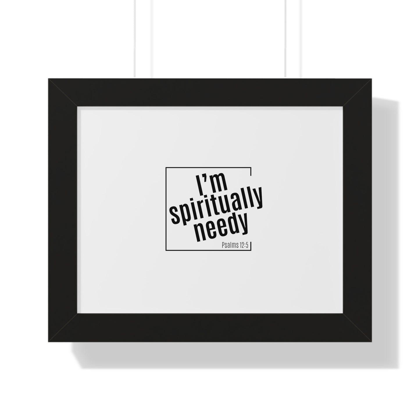 Spiritually Needy Framed Poster