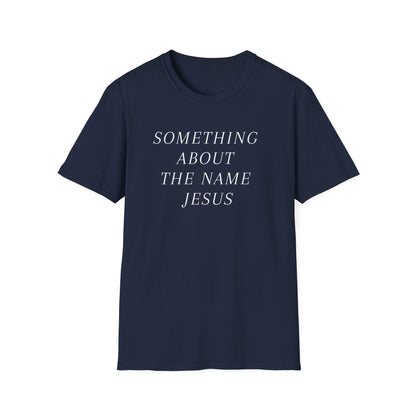 Something About Jesus' Name Shirt