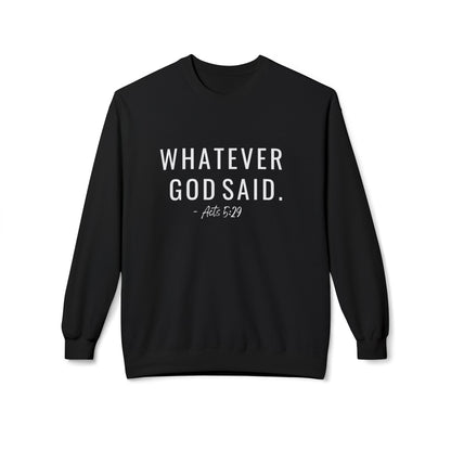 Whatever God Said Sweatshirt