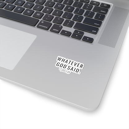 Whatever God Said Sticker
