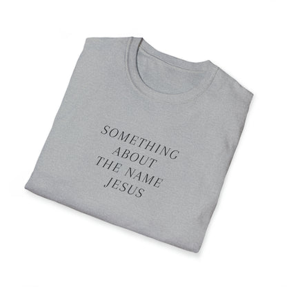 Something About Jesus' Name Shirt