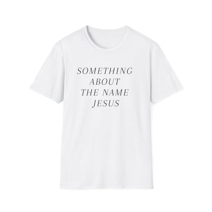 Something About Jesus' Name Shirt