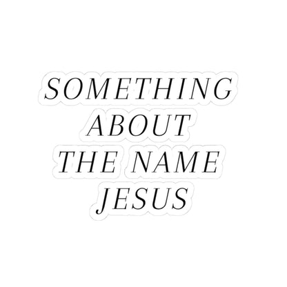 Something About the Name Jesus Sticker