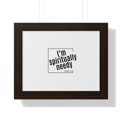 Spiritually Needy Framed Poster