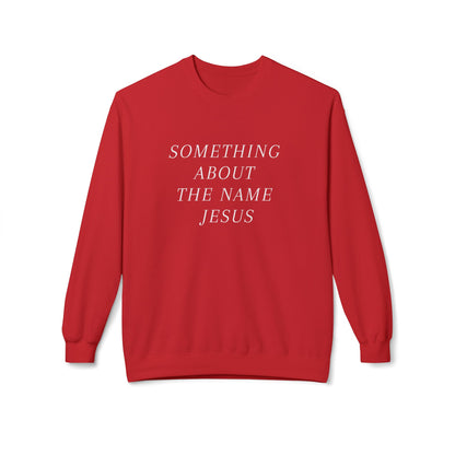 Something About Jesus' Name Sweatshirt