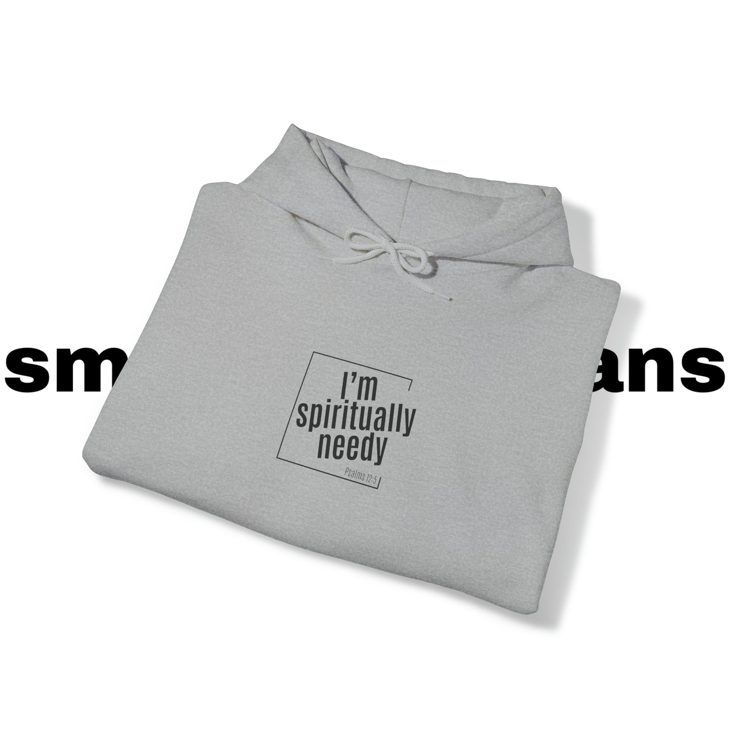 Spiritually Needy Hoodie