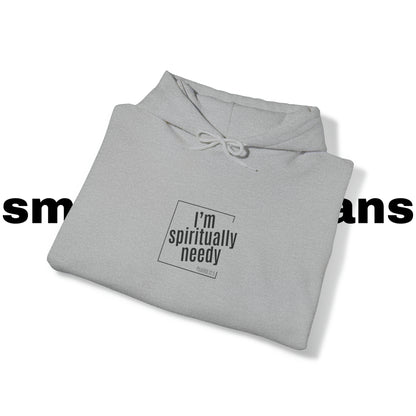 Spiritually Needy Hoodie