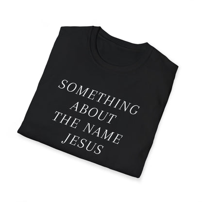 Something About Jesus' Name Shirt