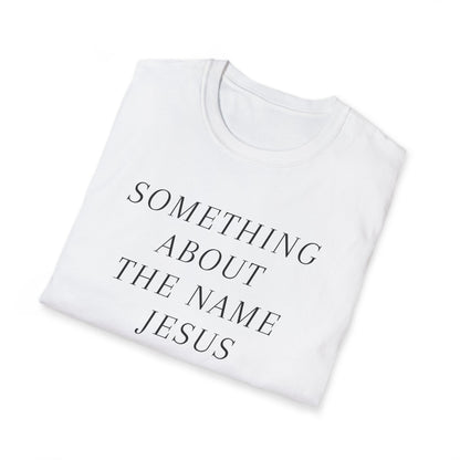 Something About Jesus' Name Shirt
