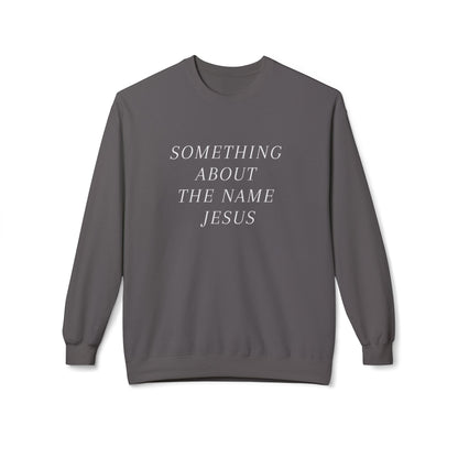 Something About Jesus' Name Sweatshirt