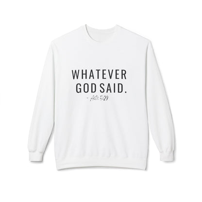 Whatever God Said Sweatshirt