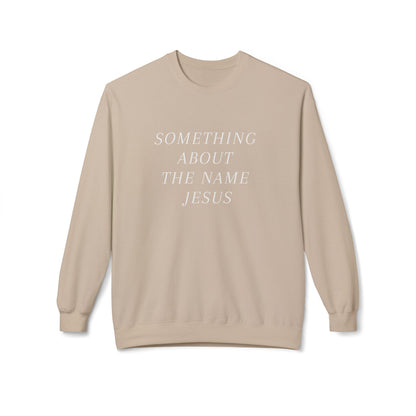 Something About Jesus' Name Sweatshirt