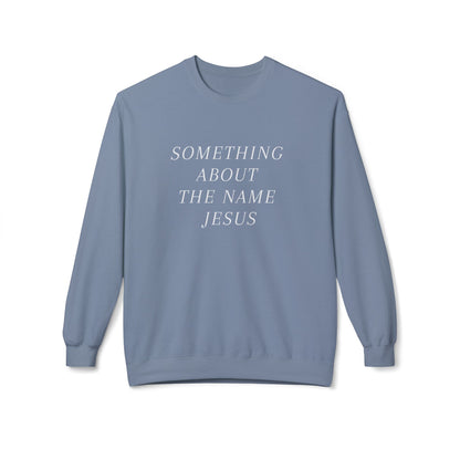 Something About Jesus' Name Sweatshirt
