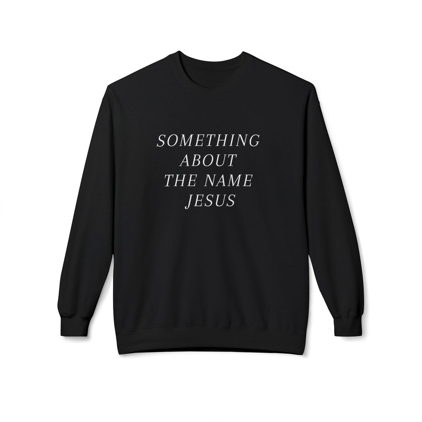 Something About Jesus' Name Sweatshirt