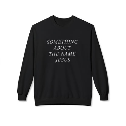 Something About Jesus' Name Sweatshirt