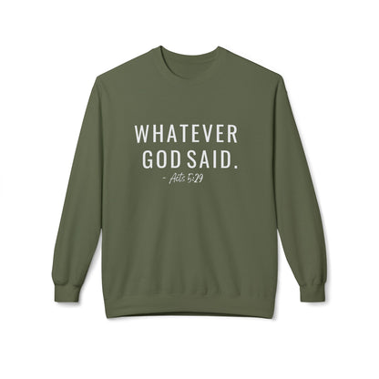 Whatever God Said Sweatshirt