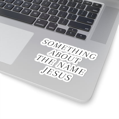 Something About the Name Jesus Sticker