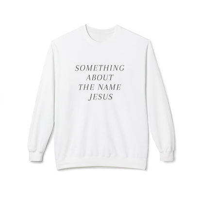 Something About Jesus' Name Sweatshirt