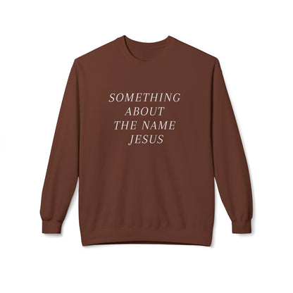 Something About Jesus' Name Sweatshirt