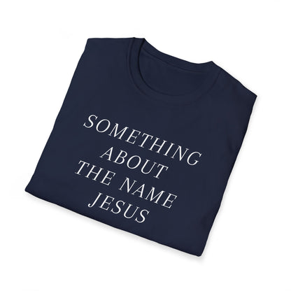 Something About Jesus' Name Shirt