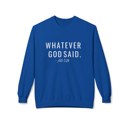 Whatever God Said Sweatshirt